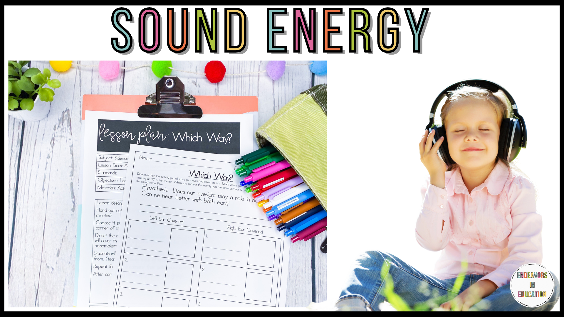 Teaching sound energy blog header Image shows girl sitting with headphones on and next to it a picture of a science activity layered on a clipboard