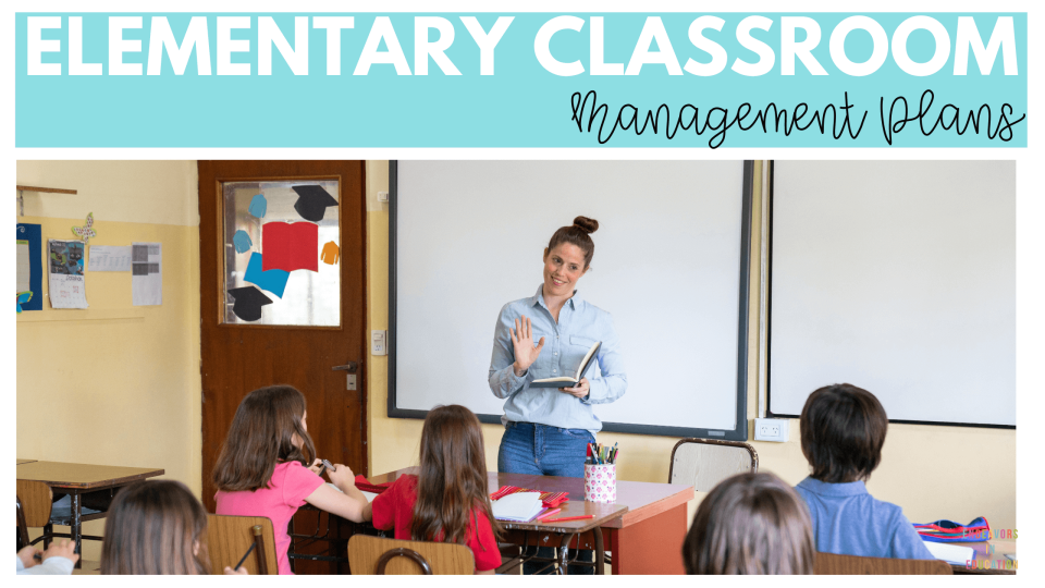 Elementary classroom management plans is written at the top of the header and the image at the bottom shows a teacher standing in front of her class teaching them